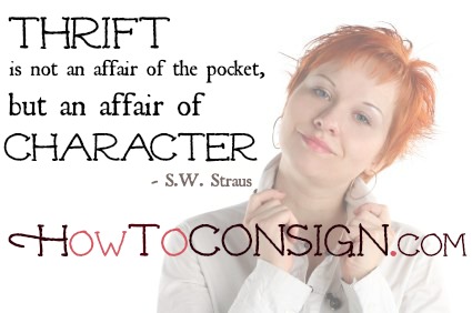 Thrift is not an affair of the pocket, but an affair of the character, says HowToConsign.com